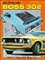 Mustang Boss 302, Ford's Trans-Am pony car: A complete history and recognition guide