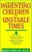 Parenting Children in Unstable Times by Ruth P. Arent