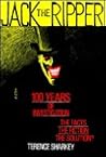 Jack the Ripper : 100 Years of Investigation: The Facts the Fiction the Solution?