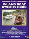 The New Inland Boat Owner's Book: All You Need to Know About Boat Ownership on the Inland Waterways
