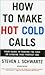 How to Make Hot Cold Calls: Your Guide to Making the Sale or Landing That Perfect Job