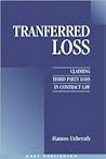 Transferred Loss: Claiming Third Party Loss in Contract Law Transferred Loss: Claiming Third Party Loss in Contract Law