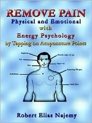 Remove Pain: Physical and Emotional With Energy Psychology by Tapping on Acupuncture Points