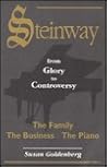 Steinway: From Glory to Controversy : The Family, the Business, the Piano Steinway: From Glory to Controversy : The Family, the Business, the Piano