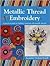 Metallic Thread Embroidery: A Practical Guide to Stitching Creatively with Metallic Threads