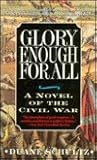 Glory Enough for All: A Novel of the Civil War