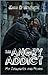 The Angry Addict: My Thoughts and Fears