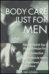 Body Care Just for Men: Nautual Health Tips & Herbal Formulas for Skin Protection, Sore Muscle Relief, Aftershaves, Tonics, and More (Paperback)