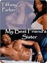 My Best Friend's Sister by Tiffany Parker My Best Friend's Sister by Tiffany Parker