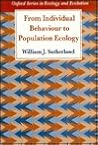 From Individual Behaviour to Population Ecology (Oxford Series in Ecology and Evolution) From Individual Behaviour to Population Ecology (Oxford Series in Ecology and Evolution)