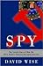 Spy by David Wise Spy by David Wise