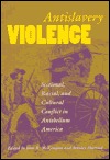 Antislavery Violence: Sectional, Racial, and Cultural Conflict in Antebellum America (Hardcover)