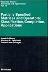 Partially Specified Matrices and Operators: Classification, Completion, Applications (Operator Theory: Advances and Applications, 79)