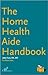 The Home Health Aide Handbook