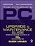 The Complete PC Upgrade and Maintenance Guide: Optimize Your PCs Power and Extend Its Life (With CD-ROM)