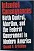 Intended Consequences: Birth Control, Abortion, and the Federal Government in Modern America