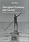 Aboriginal Economy and Society: Australia at the Threshold of Colonisation Aboriginal Economy and Society: Australia at the Threshold of Colonisation