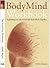 The Body Mind Workbook: Explaining How the Mind and Body Work Together