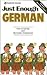 Just Enough German: How to Get By and Be Easily Understood