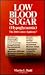 LOW BLOOD SUGAR Hypoglycemia: The 20th Century Epidemic?