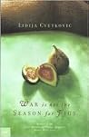 War Is Not the Season for Figs by Lidija Cvetkovic