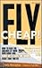 Fly Cheap!: How to Beat the...