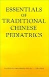 Essentials of Traditional Chinese Pediatrics Essentials of Traditional Chinese Pediatrics