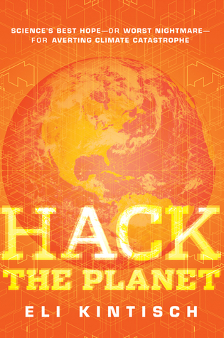 Hack the Planet: Science's Best Hope -- or Worst Nightmare -- for Averting Climate Catastrophe (Hardcover)