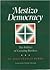 Mestizo Democracy: The Politics of Crossing Borders (Rio Grande/Rio Bravo: Borderlands Culture and Traditions, 8)