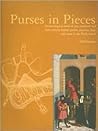 Purses in Pieces: Archaeological Finds of Late Medieval and 16th-Century Leather Purses, Pouches, Bags and Cases in the Netherlands Purses in Pieces: Archaeological Finds of Late Medieval and 16th-Century Leather Purses, Pouches, Bags and Cases in the Netherlands