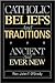 Catholic Beliefs and Traditions: Ancient and Ever New