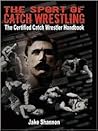 The Sport of Catch Wrestling: The Certified Catch Wrestler Handbook