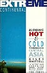 Extreme Continental: Blowing Hot and Cold Through Central Asia Extreme Continental: Blowing Hot and Cold Through Central Asia