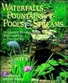 Waterfalls, Fountains, Pools & Streams: Designing & Building Water Features in Your Garden
