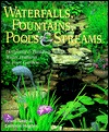 Waterfalls, Fountains, Pools & Streams: Designing & Building Water Features in Your Garden (Hardcover)