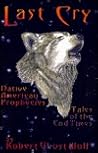Last Cry: Native American Prophecies--Tales of the End Times