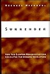 Surrender: How the Clinton Administration Completed the Reagan Revolution Surrender: How the Clinton Administration Completed the Reagan Revolution
