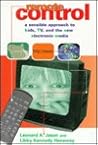 Remote Control: A Sensible Approach to Kids, Tv, and the New Electronic Media Remote Control: A Sensible Approach to Kids, Tv, and the New Electronic Media