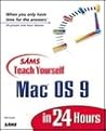 Sams Teach Yourself Mac OS 9 in 24 Hours (Teach Yourself -- Hours) Sams Teach Yourself Mac OS 9 in 24 Hours (Teach Yourself -- Hours)