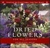 Dried Flowers for All Seasons: Creating the Fresh-Flower Look Year-Round