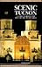 Scenic Tucson: A Guide to S...