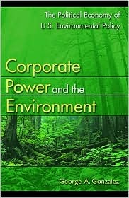 Corporate Power and the Environment: The Political Economy of U.S. Environmental Policy (Paperback)