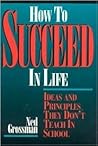 How to Succeed in Life: Ideas and Principles They Don’t Teach in School