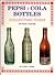Pepsi-Cola Bottles, Vol#1: Collectors Guide with updated 2006/2007 Values!