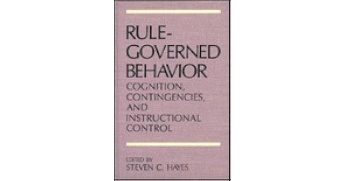 RuleGoverned Behavior Cognition, Contingencies, and Instructional