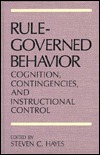 Rule-Governed Behavior: Cognition, Contingencies, and Instructional Control