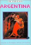 Argentina In Focus: A Guide to the People, Politics and Culture (Latin America In Focus)