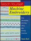 Teach Yourself Machine Embroidery: Easy Decorative Stitching Using Any Sewing Machine (Paperback)