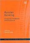 Russian Banking: Evolution, Problems and Prospects (New Horizons in Money and Finance series) Russian Banking: Evolution, Problems and Prospects (New Horizons in Money and Finance series)