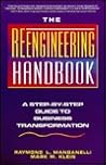 The Reengineering Handbook: A Step-By-Step Guide to Business Transformation